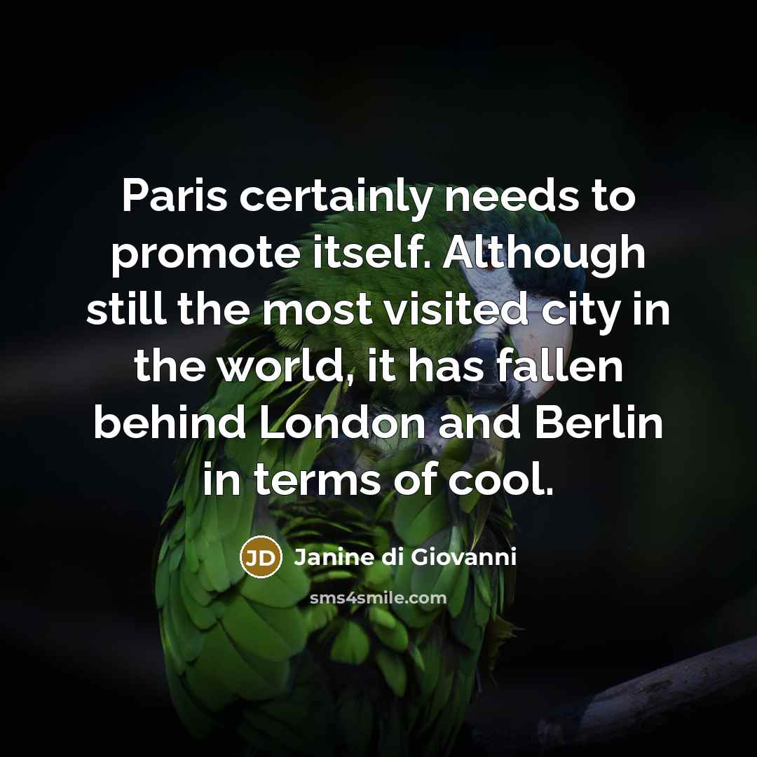 “Paris certainly needs to promote itself. Although still the most…” quote by Janine di Giovanni
