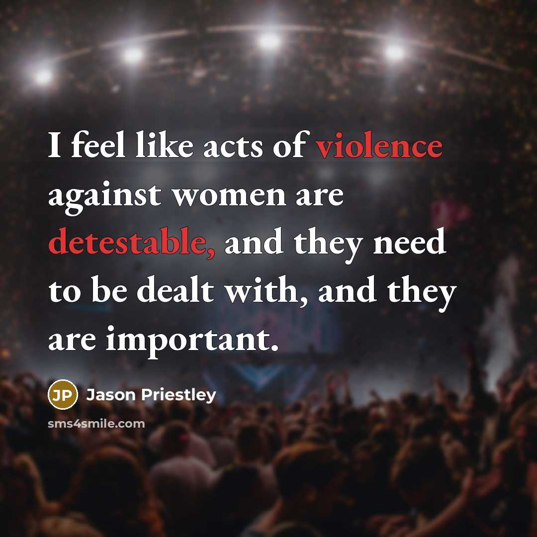 “I feel like acts of violence against women are detestable,…” quote by Jason Priestley