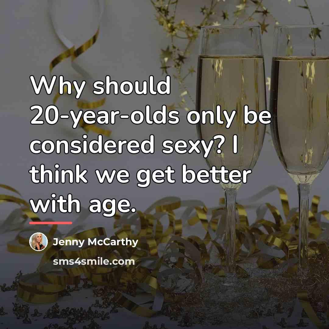 “Why should 20-year-olds only be considered sexy? I think we…” quote by Jenny McCarthy