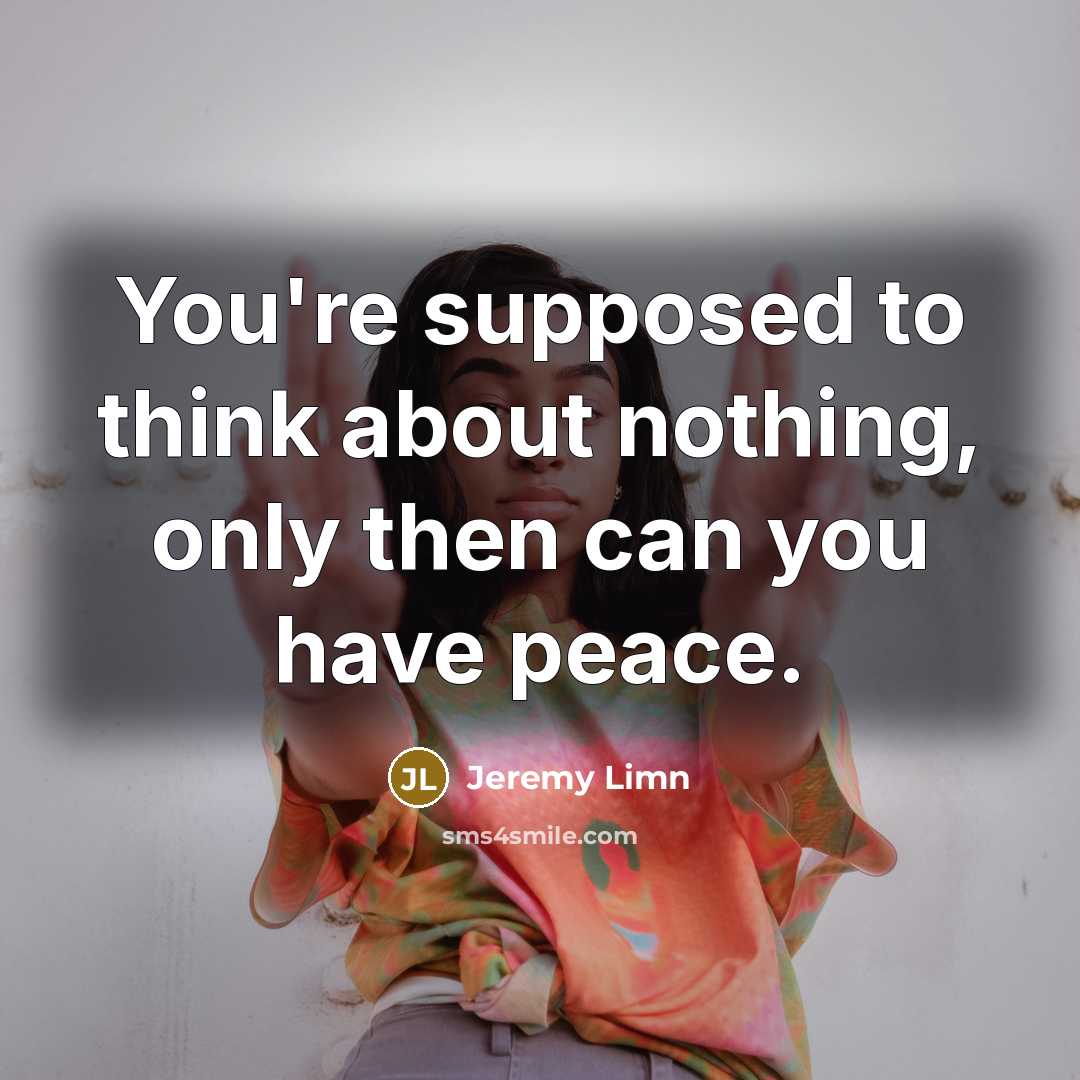 “You're supposed to think about nothing, only then can you…” quote by Jeremy Limn