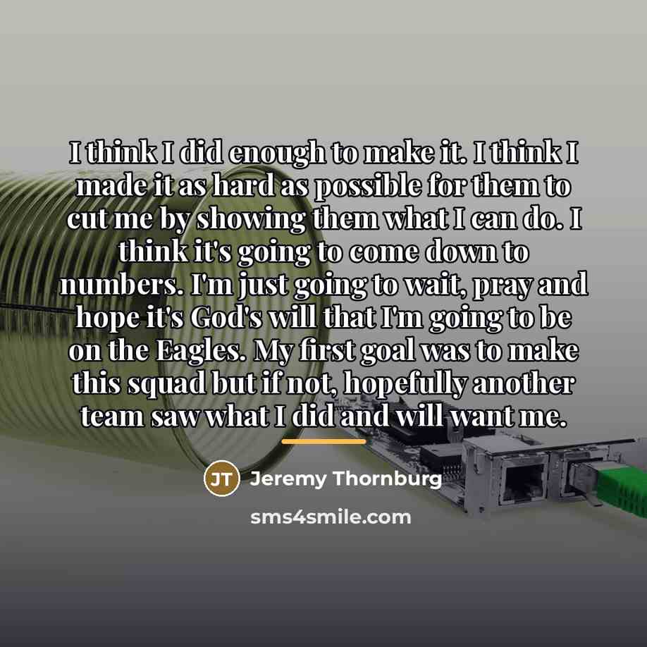 “I think I did enough to make it. I think…” quote by Jeremy Thornburg