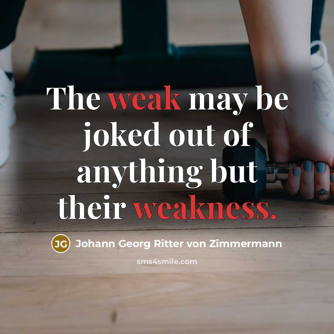 “The weak may be joked out of anything but their…” quote by Johann Georg Ritter von Zimmermann