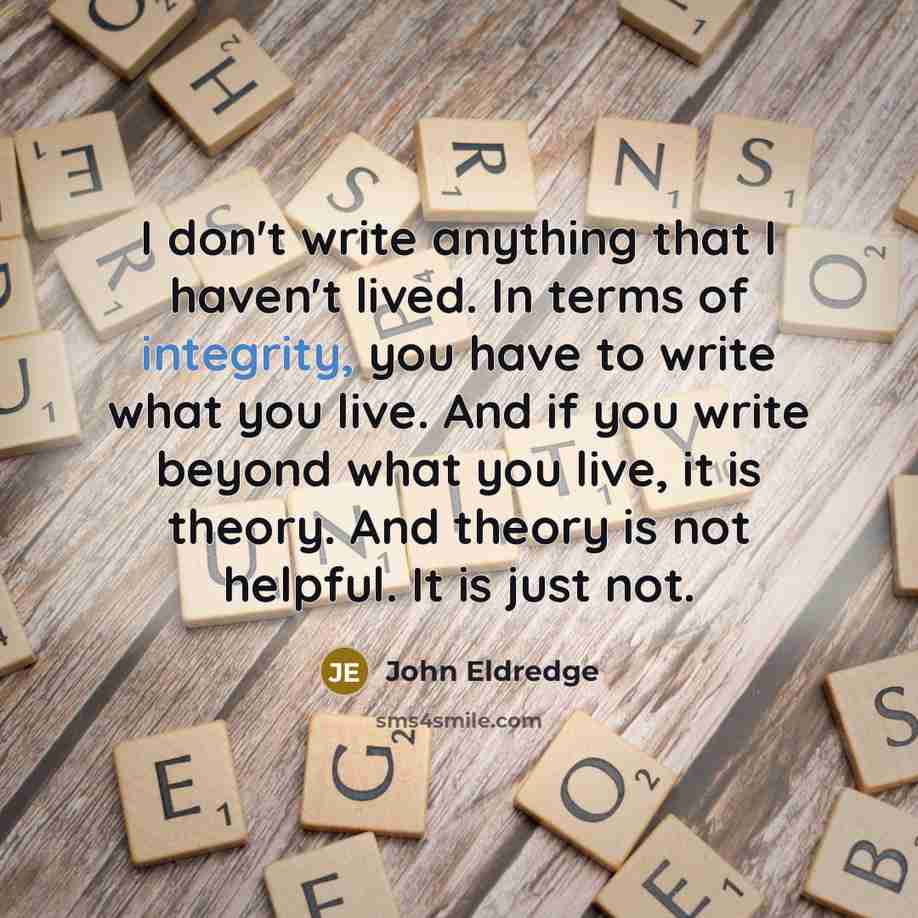 “I don't write anything that I haven't lived. In terms…” quote by John Eldredge
