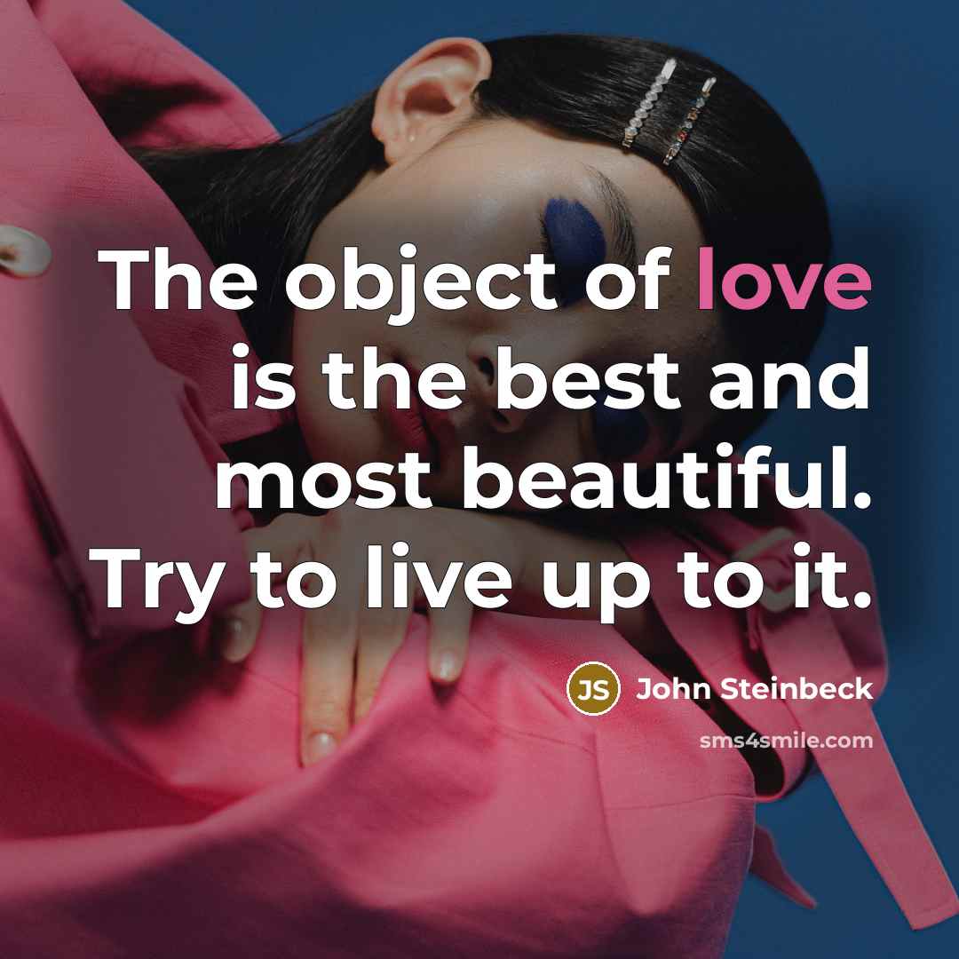 “The object of love is the best and most beautiful.…” quote by John Steinbeck