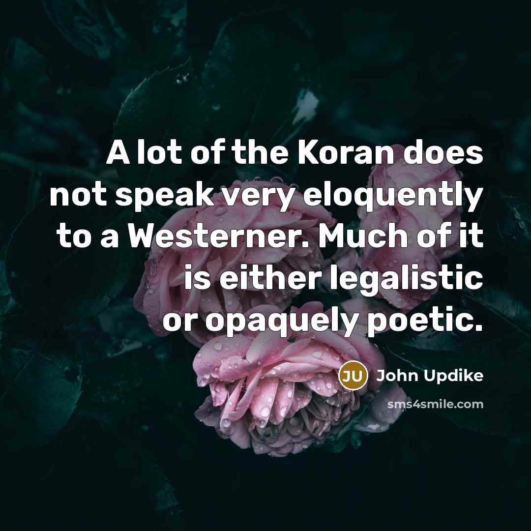 “A lot of the Koran does not speak very eloquently…” quote by John Updike