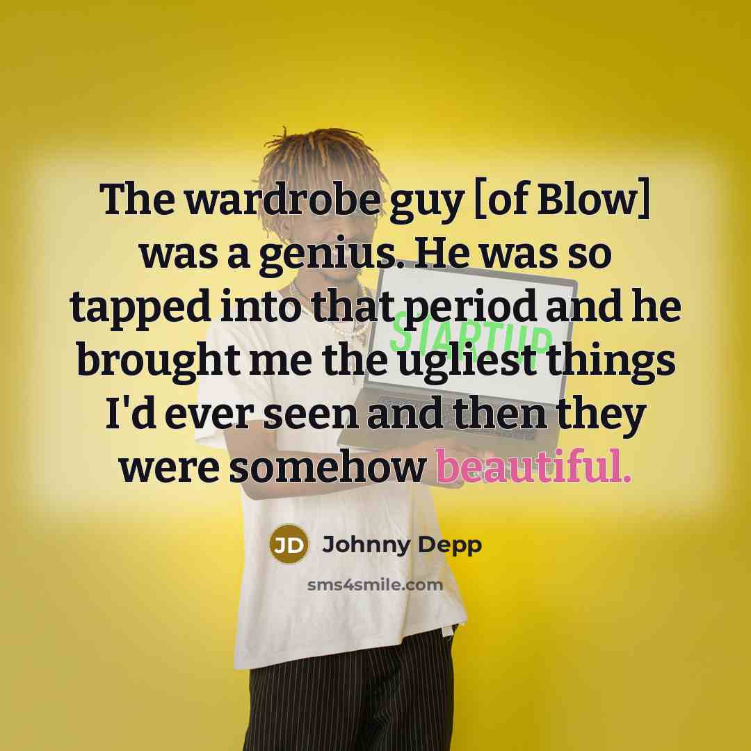 “The wardrobe guy [of Blow] was a genius. He was…” quote by Johnny Depp