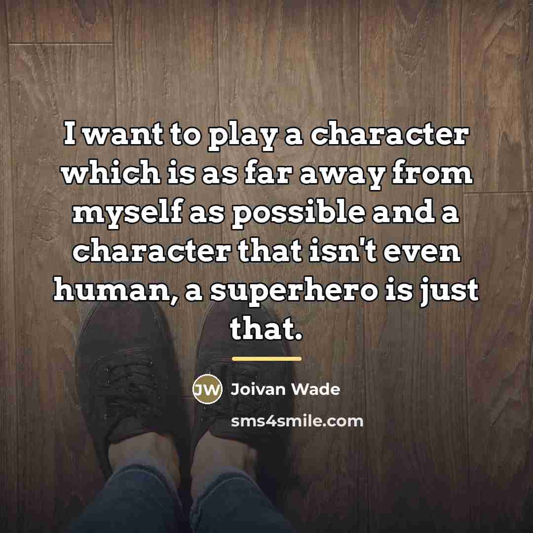 “I want to play a character which is as far…” quote by Joivan Wade