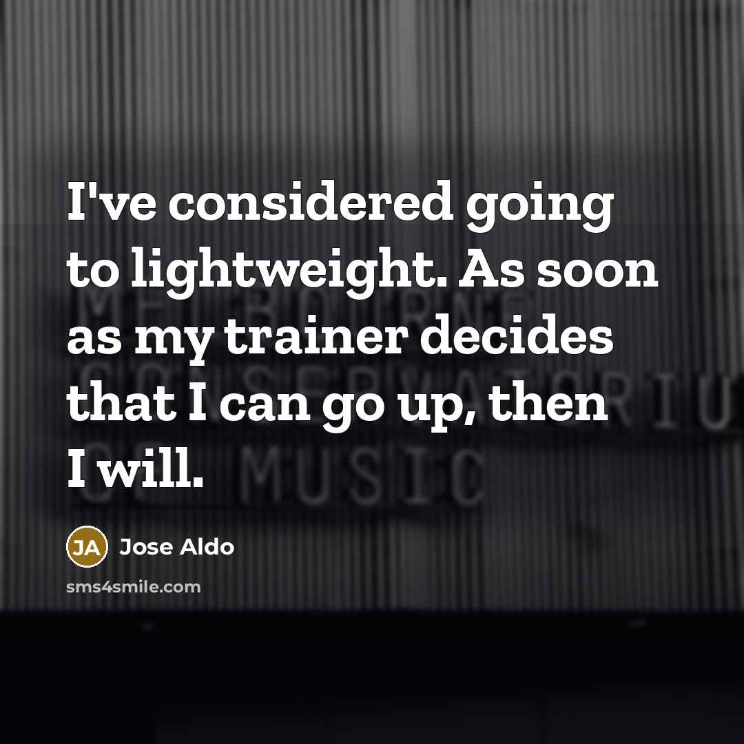 “I've considered going to lightweight. As soon as my trainer…” quote by Jose Aldo