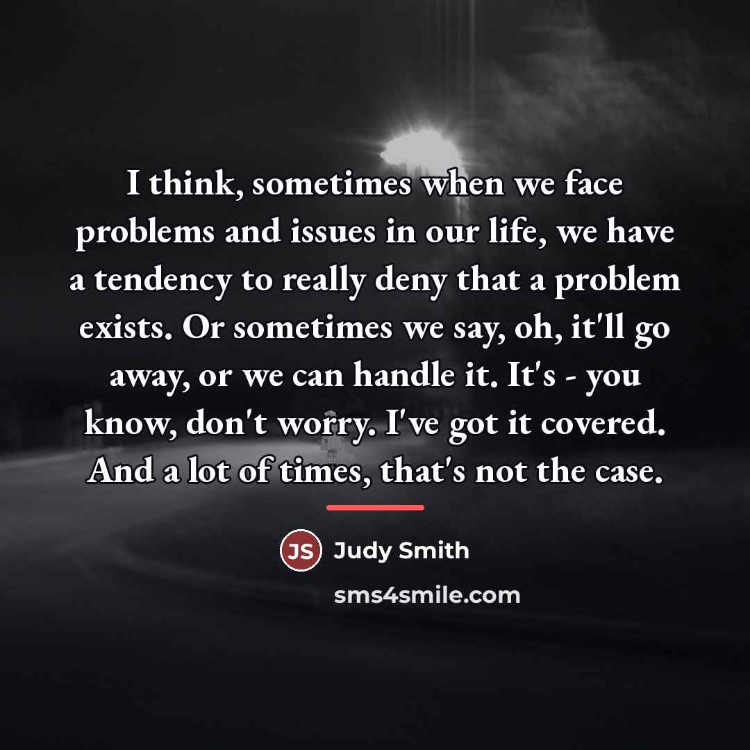 “I think, sometimes when we face problems and issues in…” quote by Judy Smith