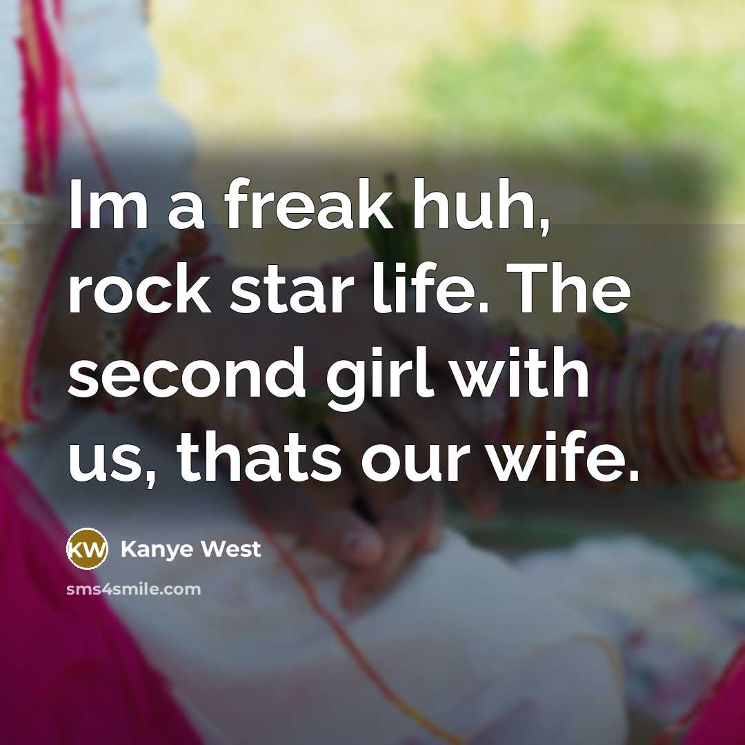 “Im a freak huh, rock star life. The second girl…” quote by Kanye West
