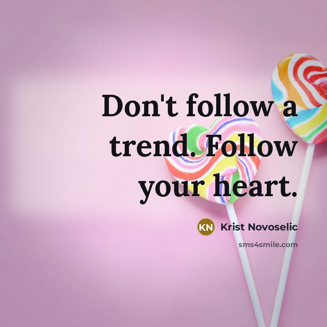 “Don't follow a trend. Follow your heart.…” quote by Krist Novoselic