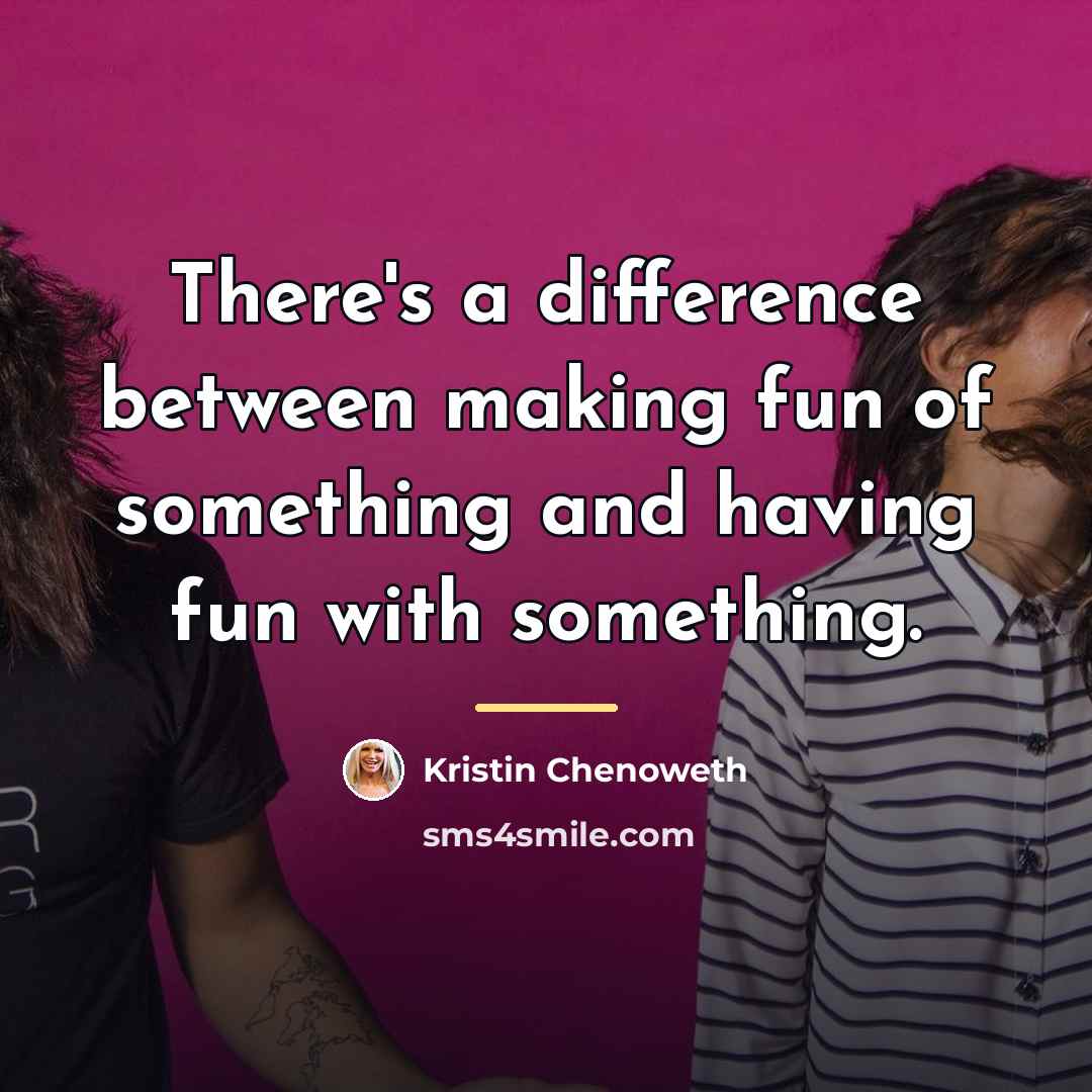 “There's a difference between making fun of something and having…” quote by Kristin Chenoweth