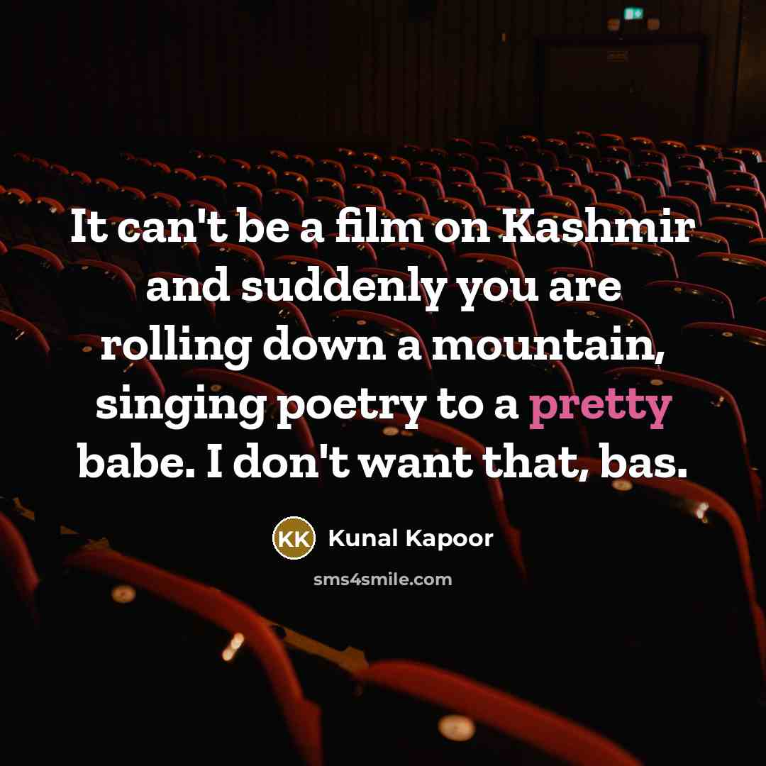 “It can't be a film on Kashmir and suddenly you…” quote by Kunal Kapoor