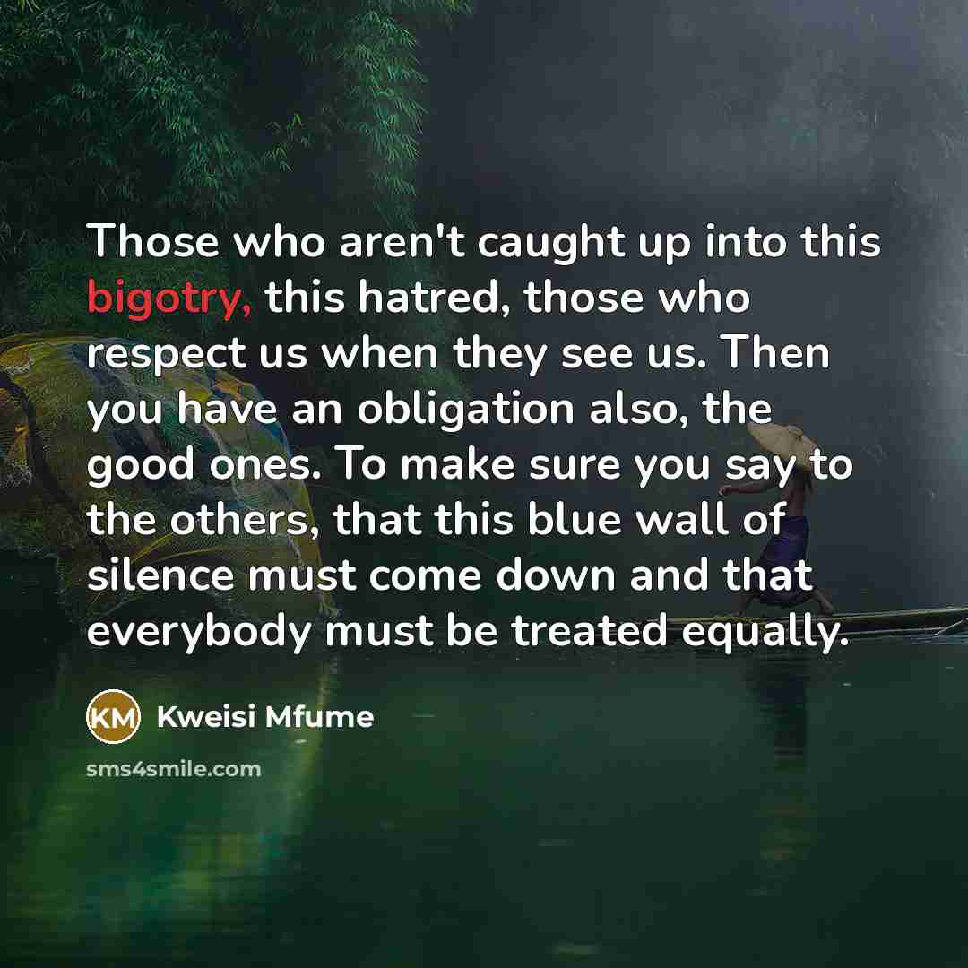 “Those who aren't caught up into this bigotry, this hatred,…” quote by Kweisi Mfume