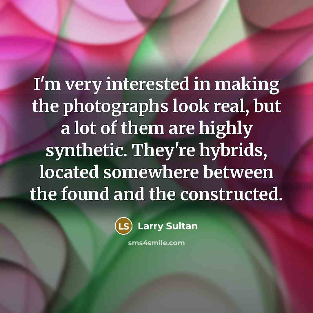 “I'm very interested in making the photographs look real, but…” quote by Larry Sultan