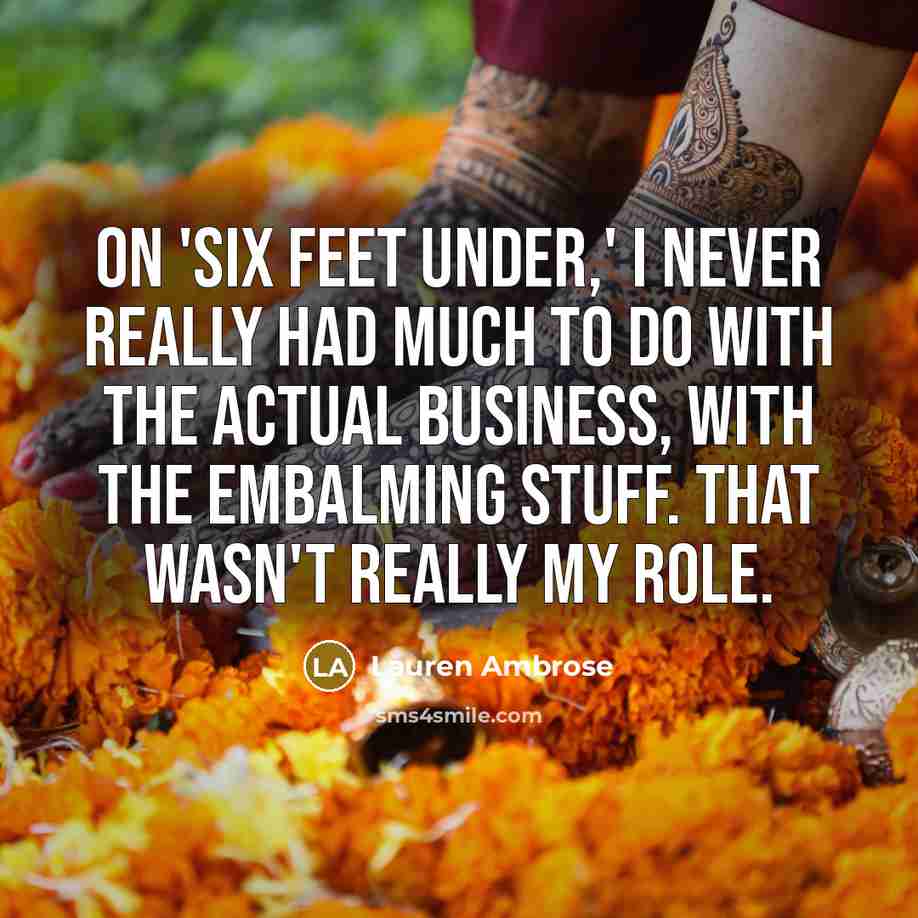 “On 'Six Feet Under,' I never really had much to…” quote by Lauren Ambrose