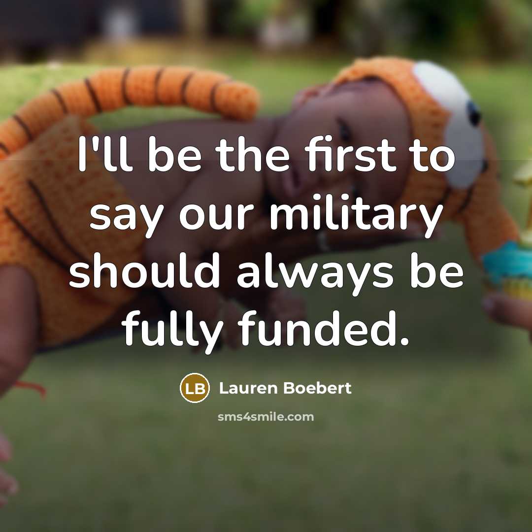 “I'll be the first to say our military should always…” quote by Lauren Boebert