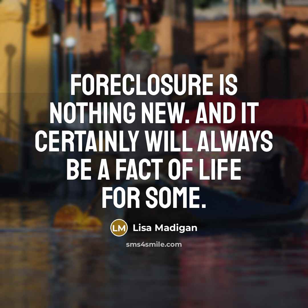 “Foreclosure is nothing new. And it certainly will always be…” quote by Lisa Madigan