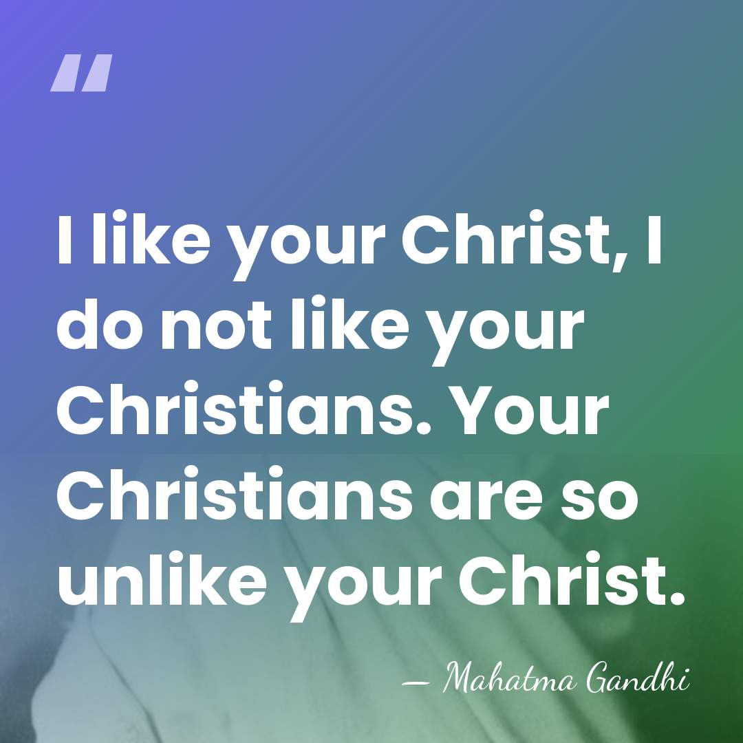 I like your Christ, I do not like your Christians. Your Christians&hellip; - Mahatma Gandhi