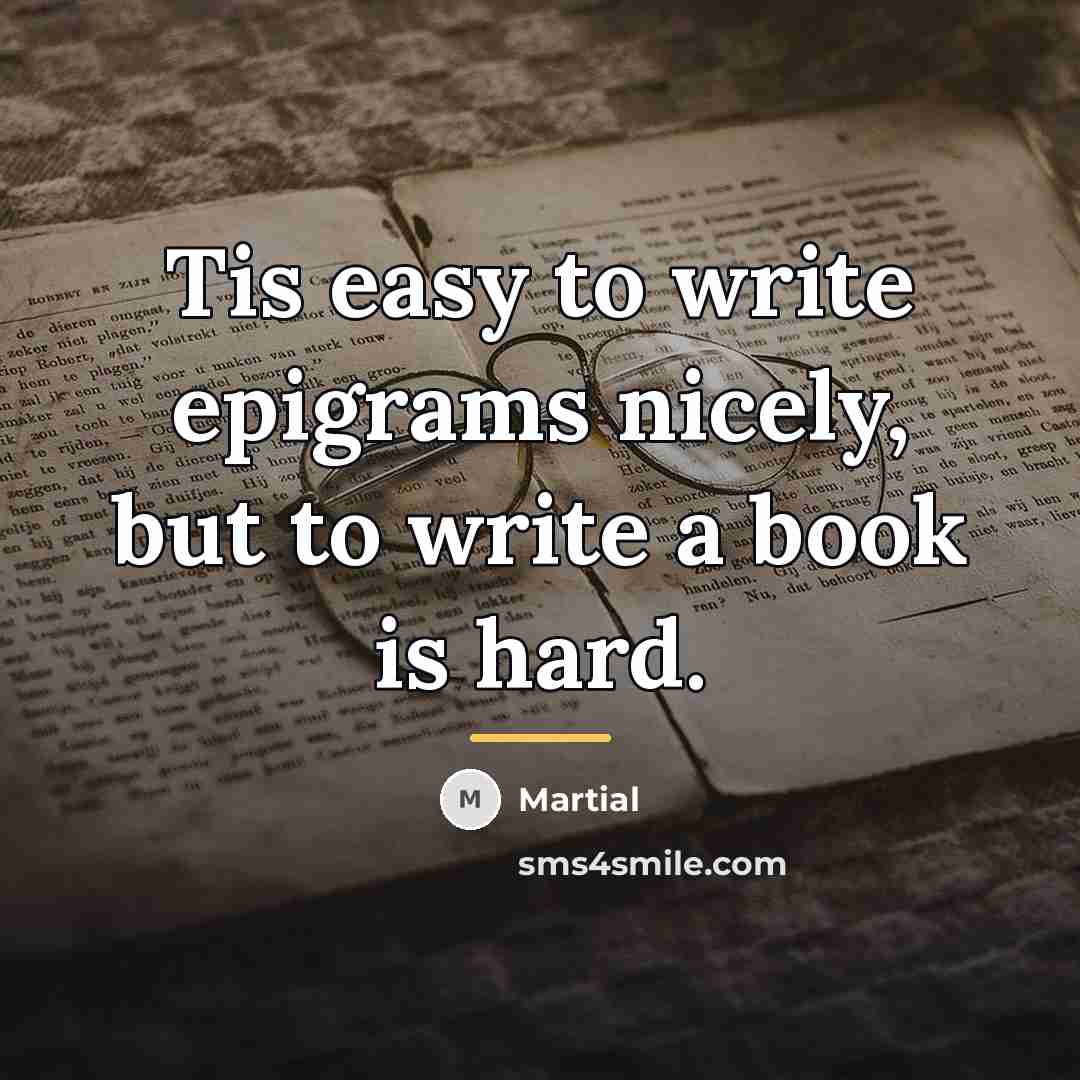 “Tis easy to write epigrams nicely, but to write a…” quote by Martial