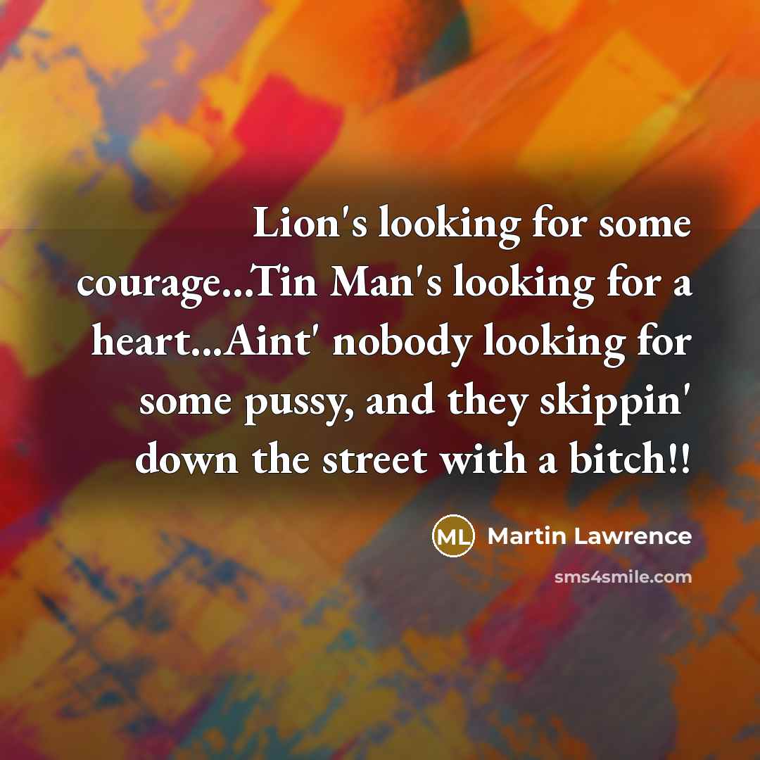 “Lion's looking for some courage...Tin Man's looking for a heart...Aint'…” quote by Martin Lawrence