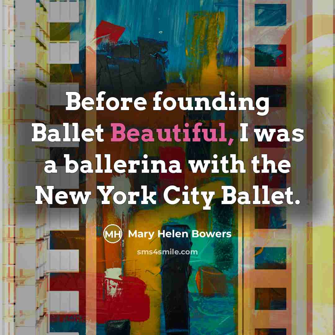“Before founding Ballet Beautiful, I was a ballerina with the…” quote by Mary Helen Bowers