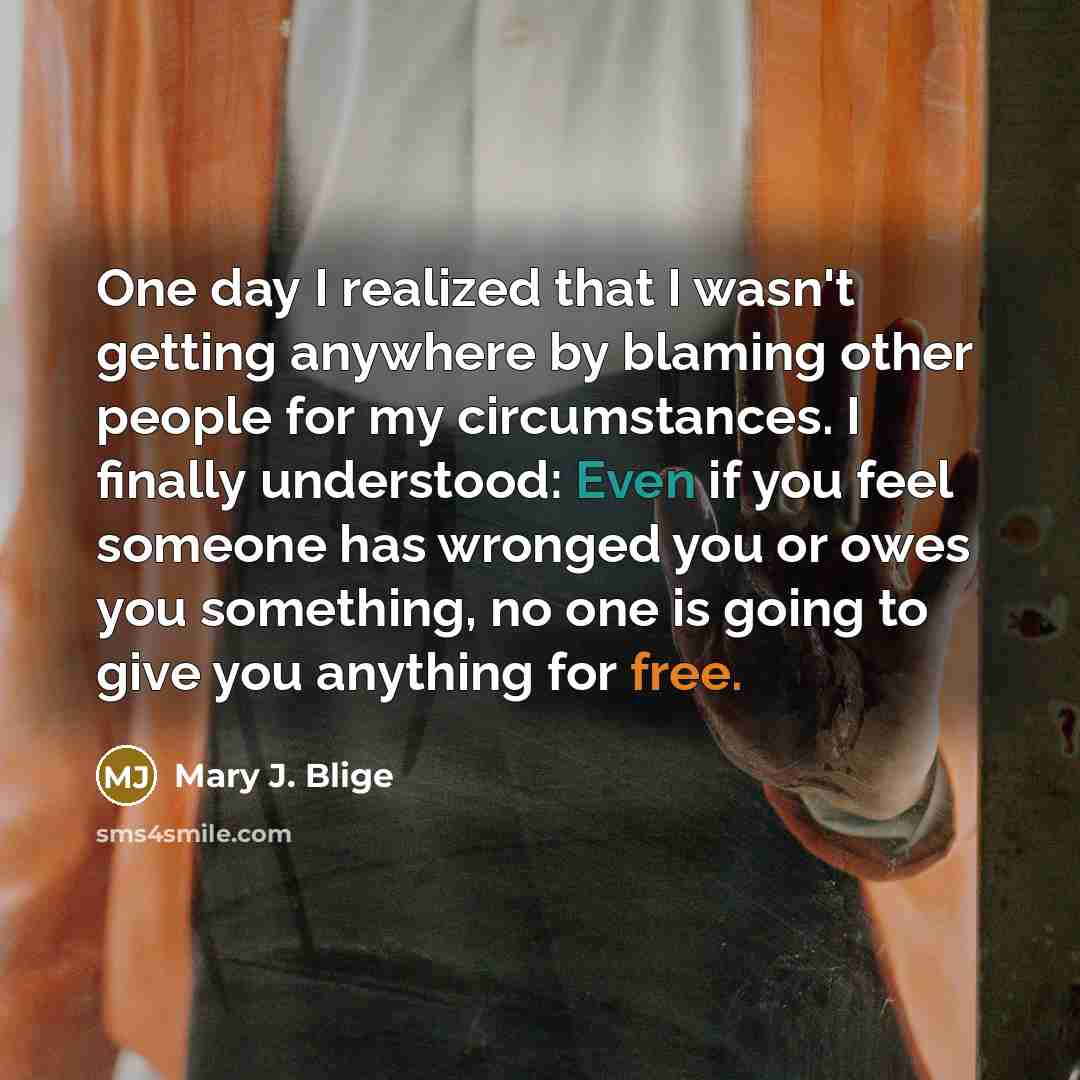 “One day I realized that I wasn't getting anywhere by…” quote by Mary J. Blige