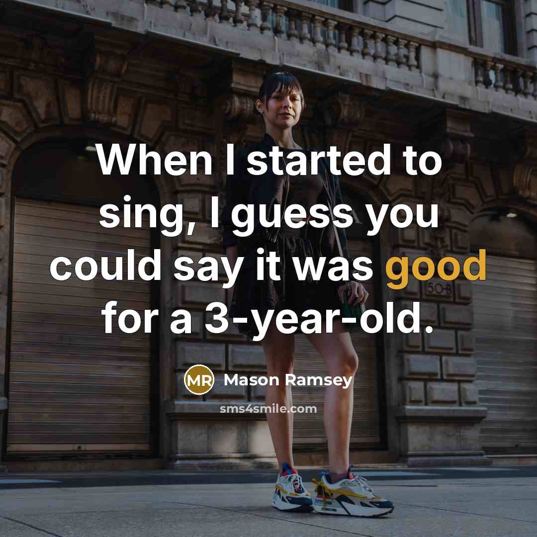 “When I started to sing, I guess you could say…” quote by Mason Ramsey