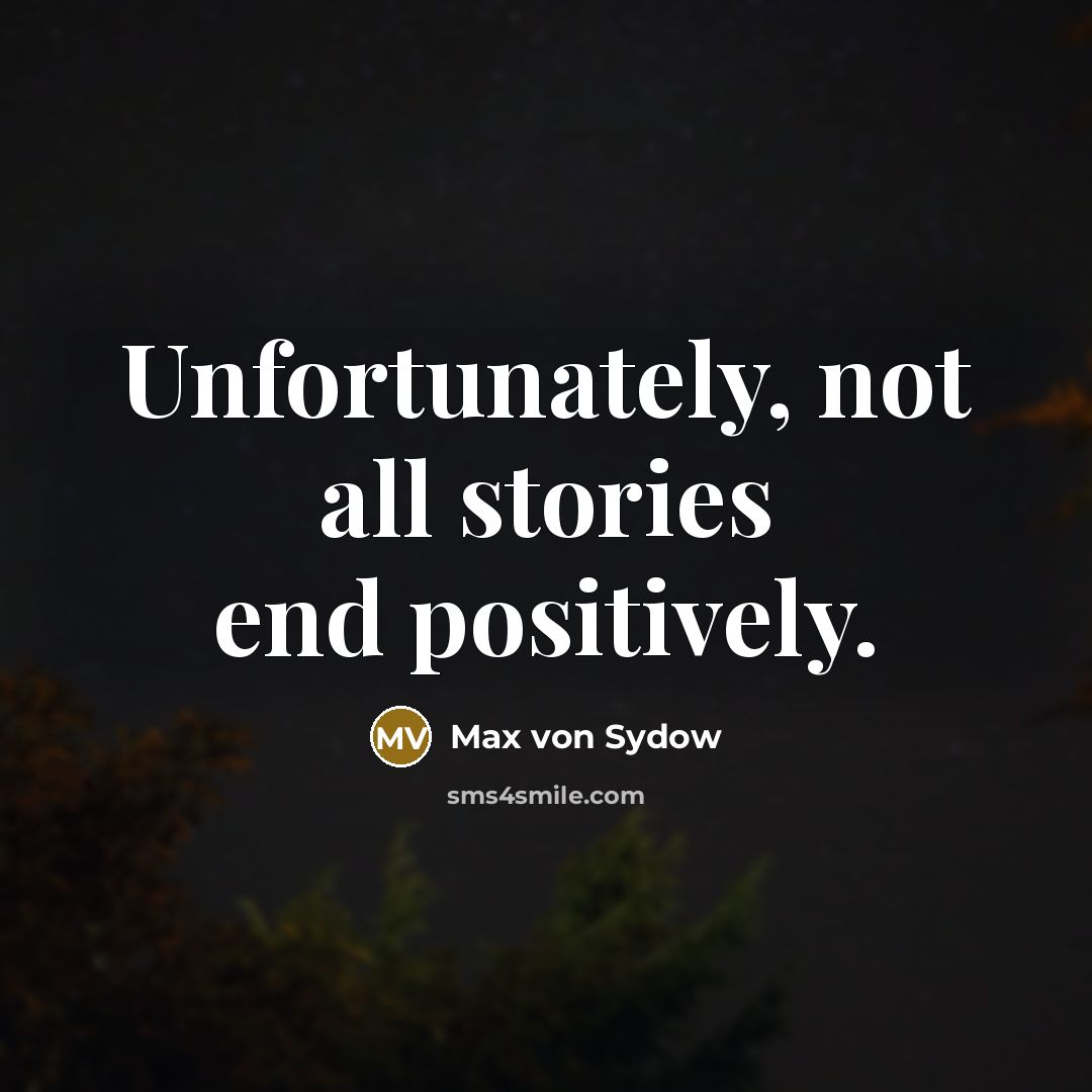 “Unfortunately, not all stories end positively.…” quote by Max von Sydow