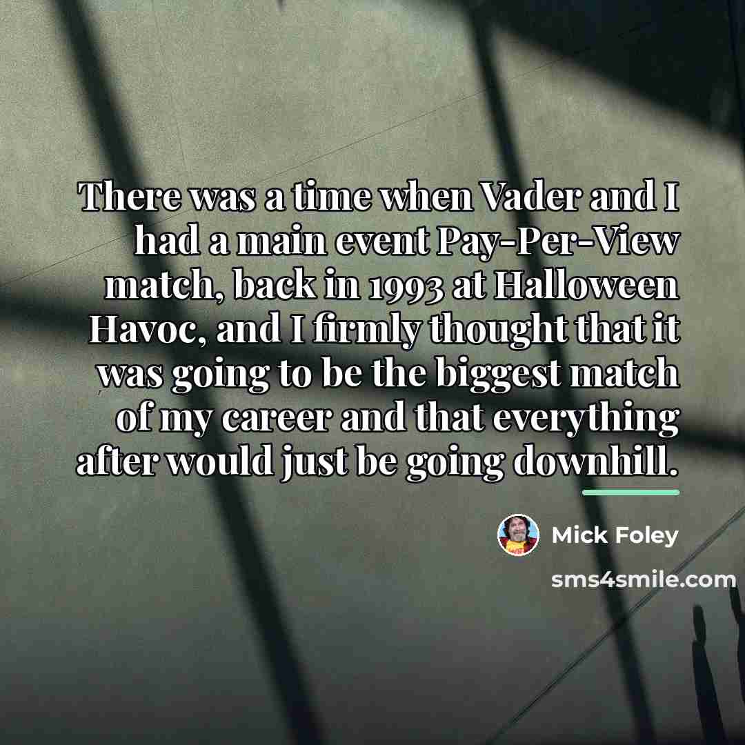 “There was a time when Vader and I had a…” quote by Mick Foley