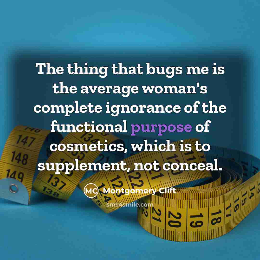 “The thing that bugs me is the average woman's complete…” quote by Montgomery Clift
