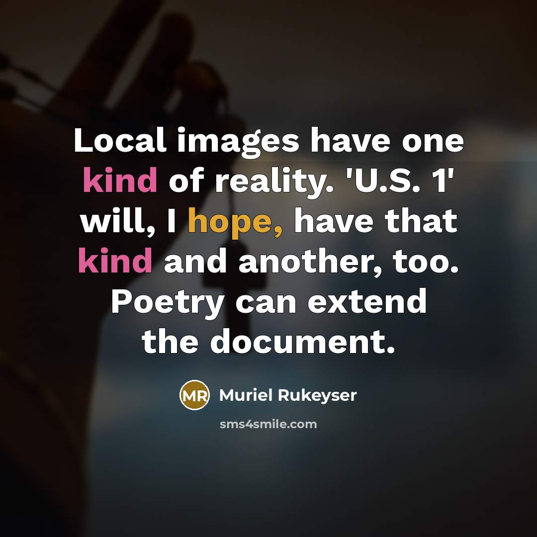“Local images have one kind of reality. 'U.S. 1' will,…” quote by Muriel Rukeyser