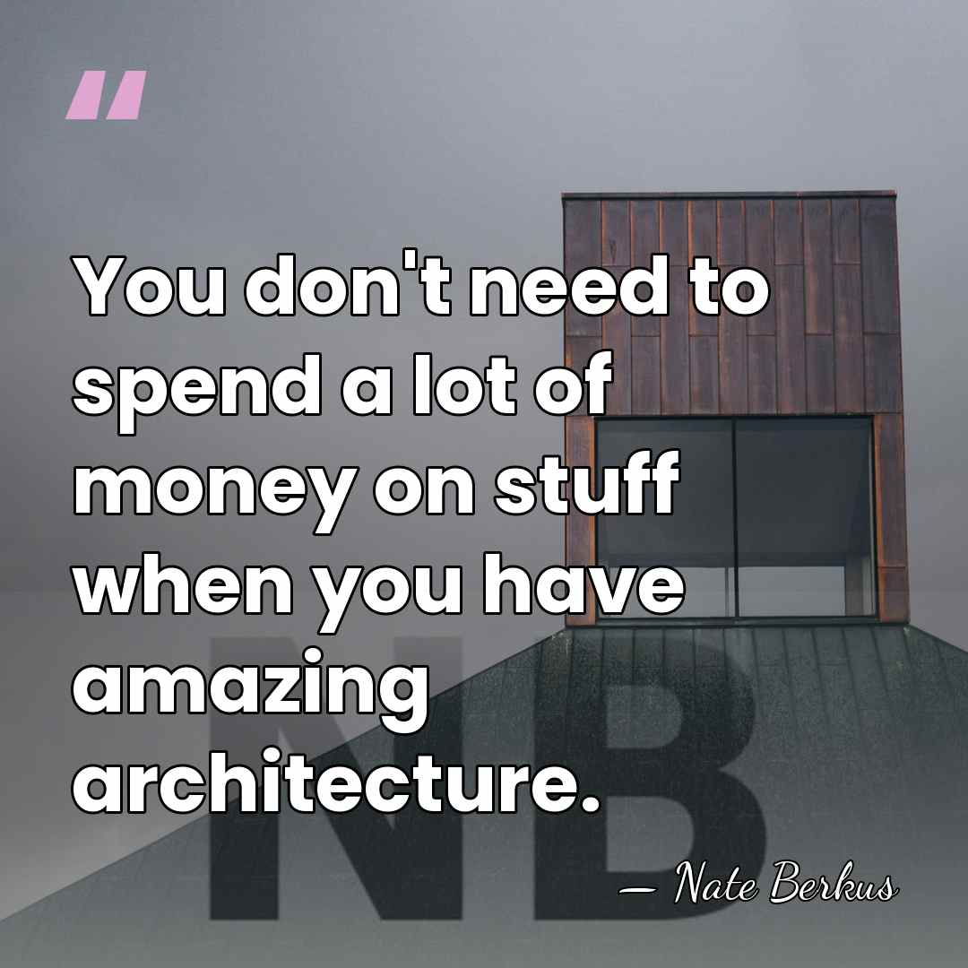 You don't need to spend a lot of money on stuff when&hellip; - Nate Berkus