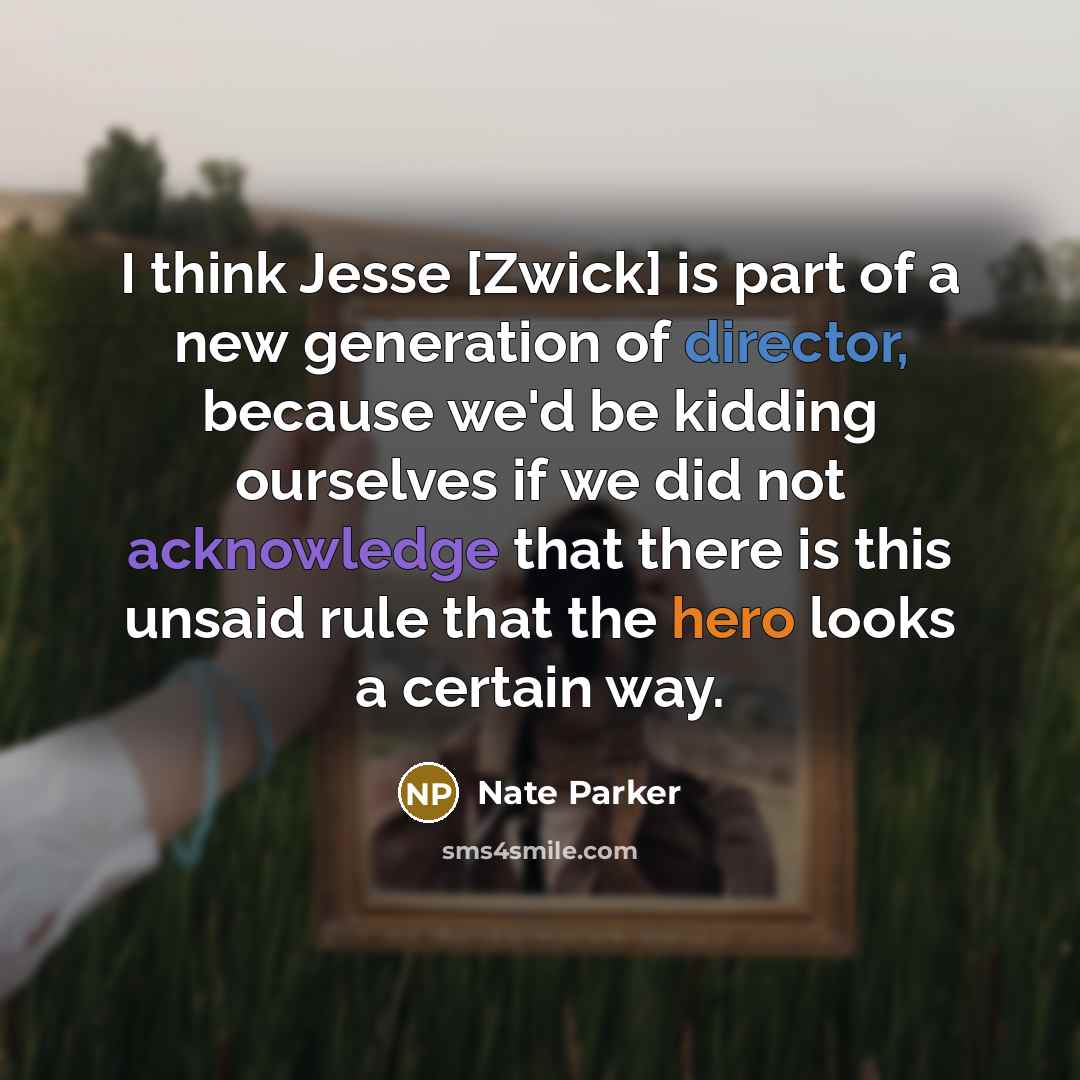 “I think Jesse [Zwick] is part of a new generation…” quote by Nate Parker