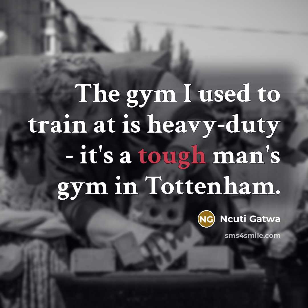 “The gym I used to train at is heavy-duty -…” quote by Ncuti Gatwa