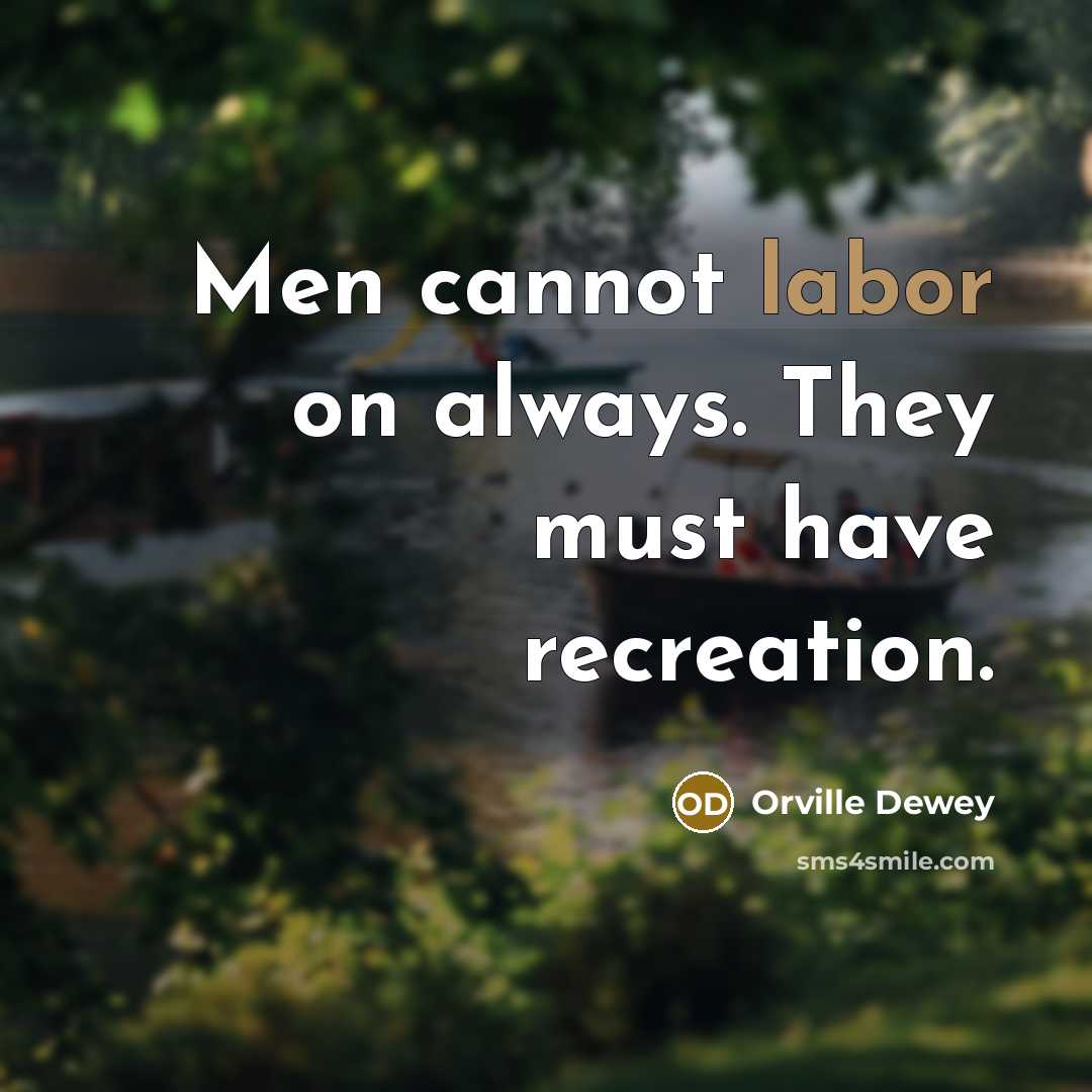 “Men cannot labor on always. They must have recreation.…” quote by Orville Dewey