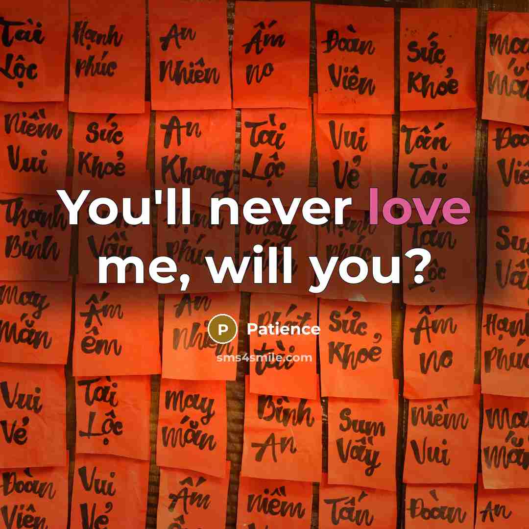 “You'll never love me, will you?…” quote by Patience