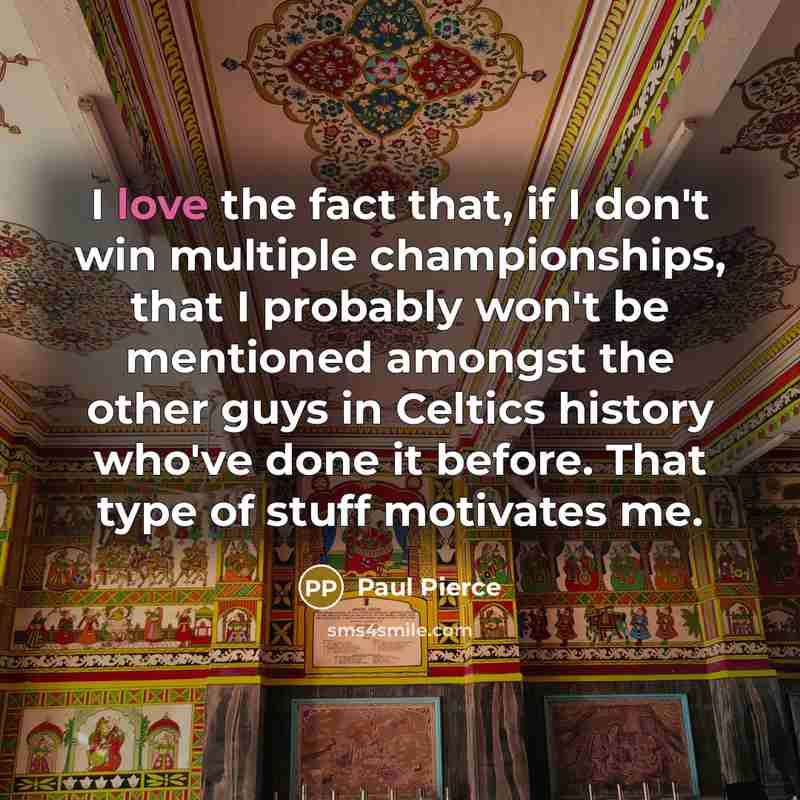 “I love the fact that, if I don't win multiple…” quote by Paul Pierce