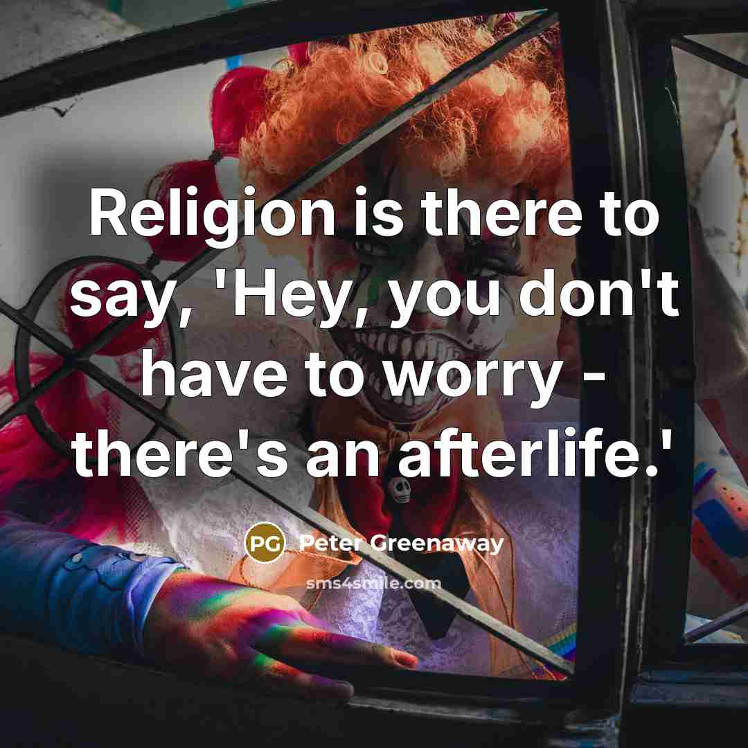 “Religion is there to say, 'Hey, you don't have to…” quote by Peter Greenaway
