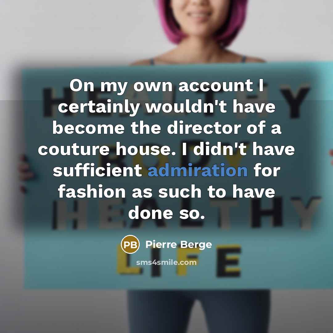 “On my own account I certainly wouldn't have become the…” quote by Pierre Berge