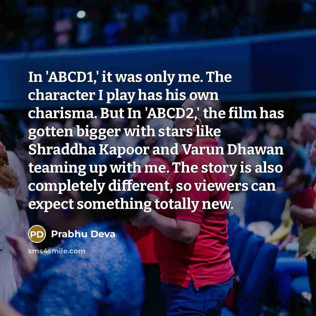 “In 'ABCD1,' it was only me. The character I play…” quote by Prabhu Deva