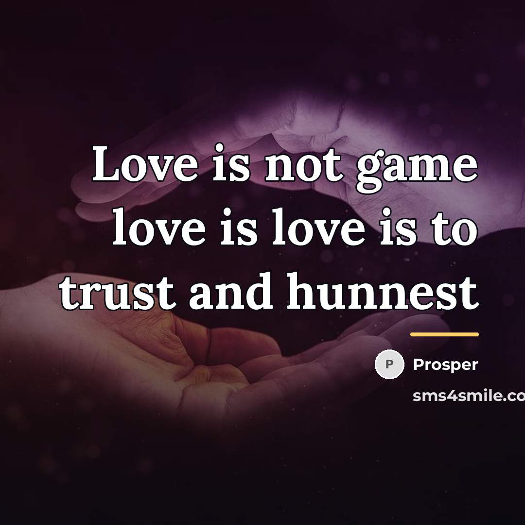 “Love is not game love is love is to trust…” quote by Prosper