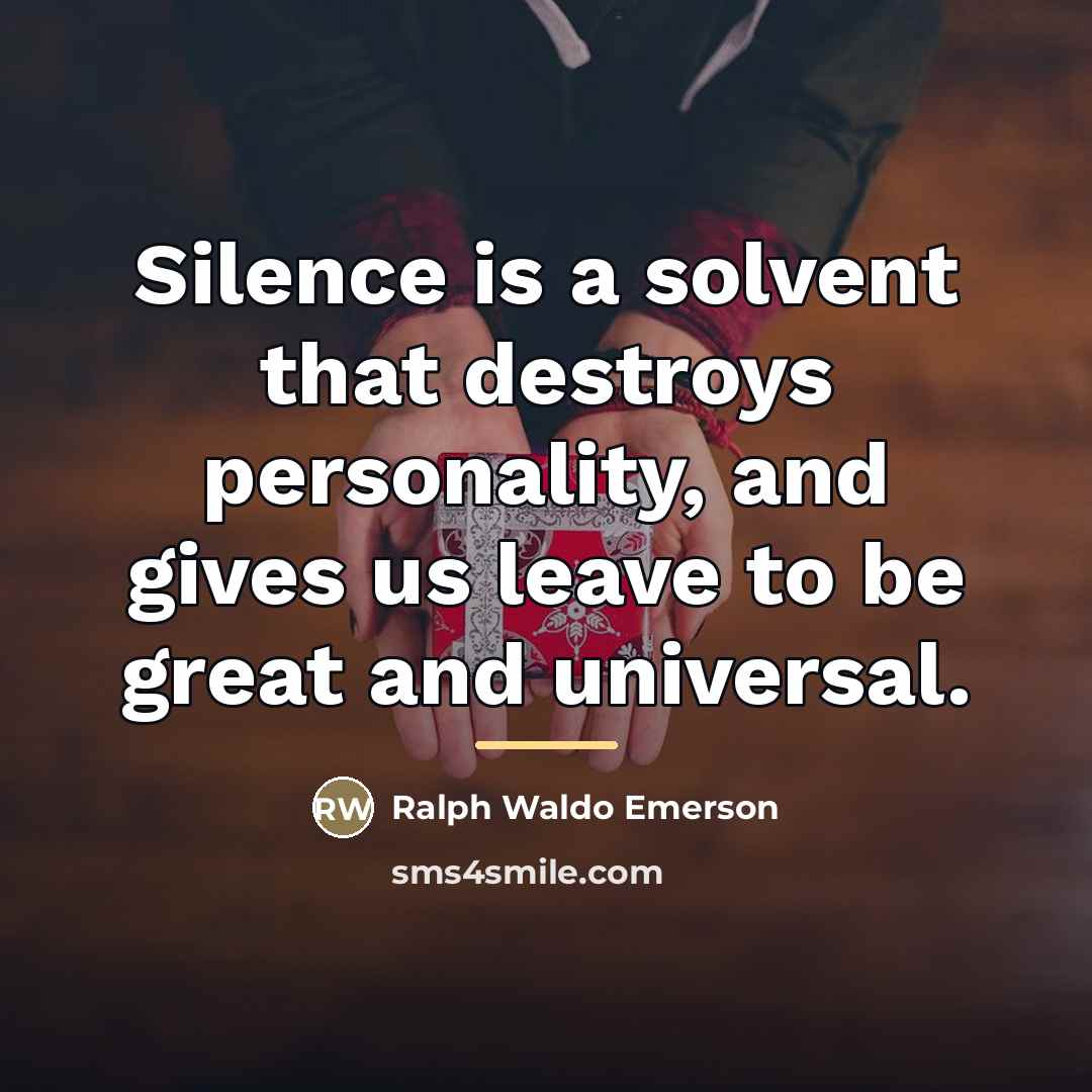“Silence is a solvent that destroys personality, and gives us…” quote by Ralph Waldo Emerson