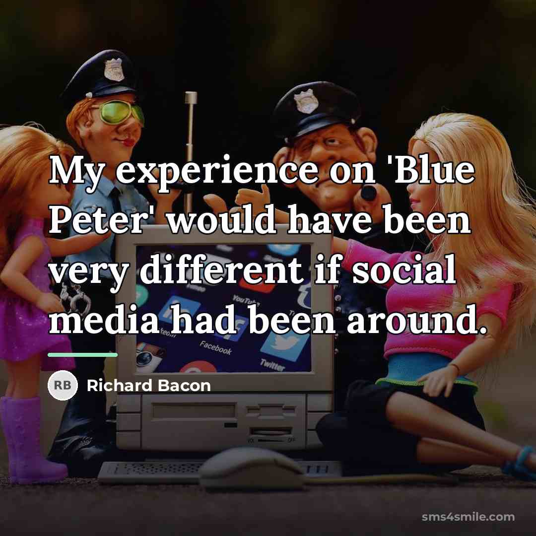 “My experience on 'Blue Peter' would have been very different…” quote by Richard Bacon