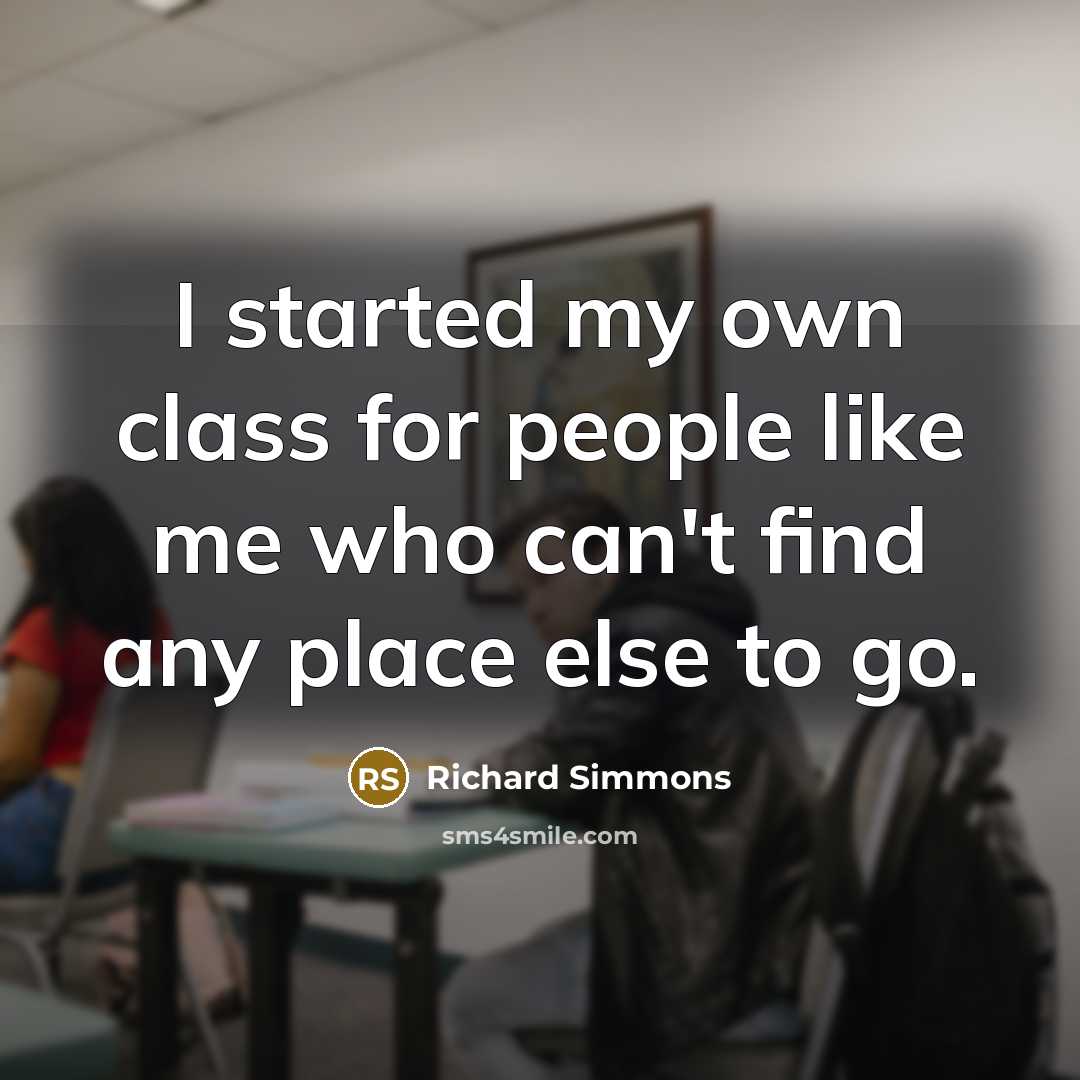 “I started my own class for people like me who…” quote by Richard Simmons
