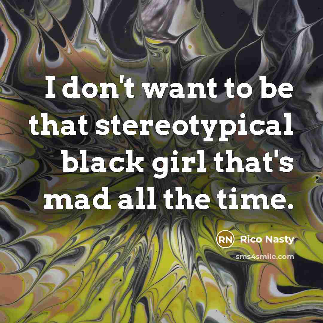 “I don't want to be that stereotypical black girl that's…” quote by Rico Nasty