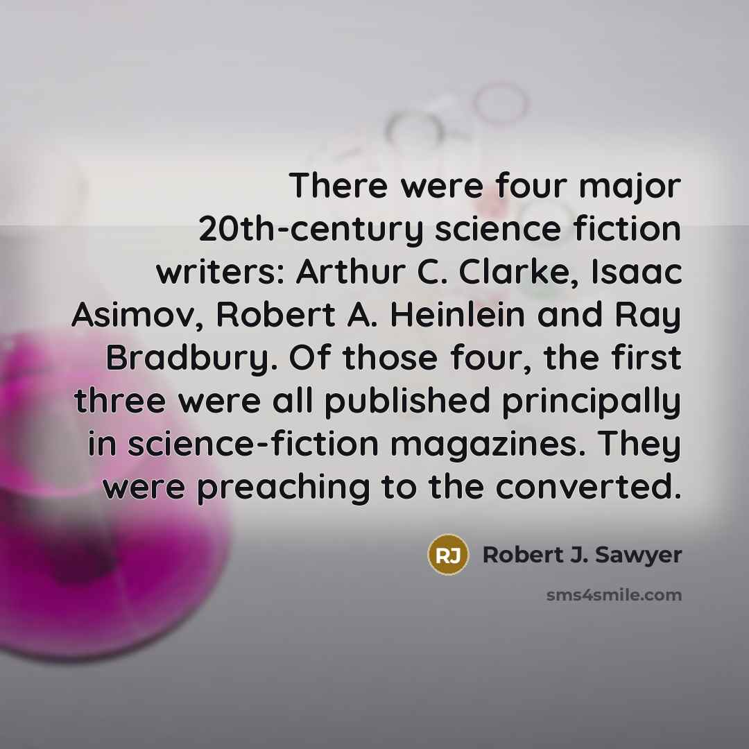 “There were four major 20th-century science fiction writers: Arthur C.…” quote by Robert J. Sawyer