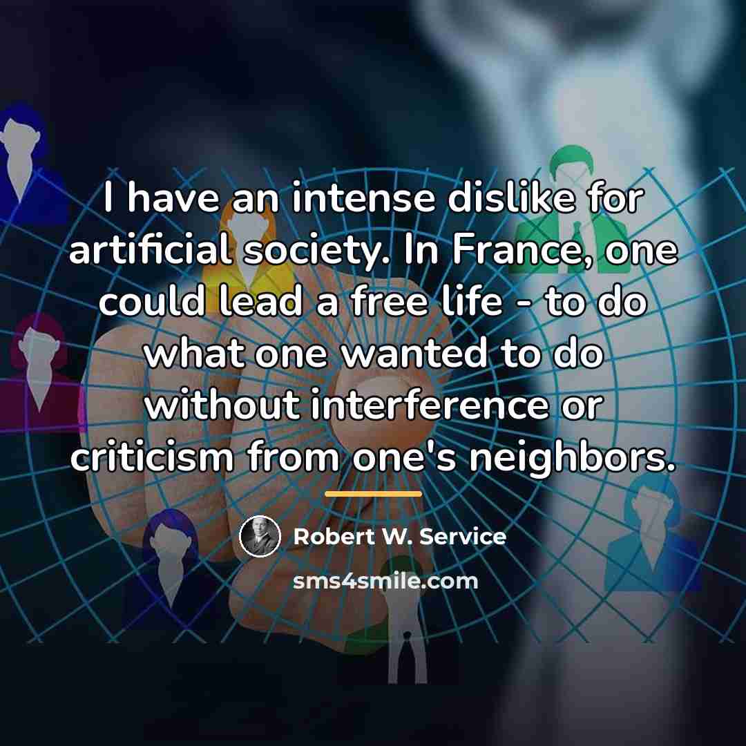 “I have an intense dislike for artificial society. In France,…” quote by Robert W. Service