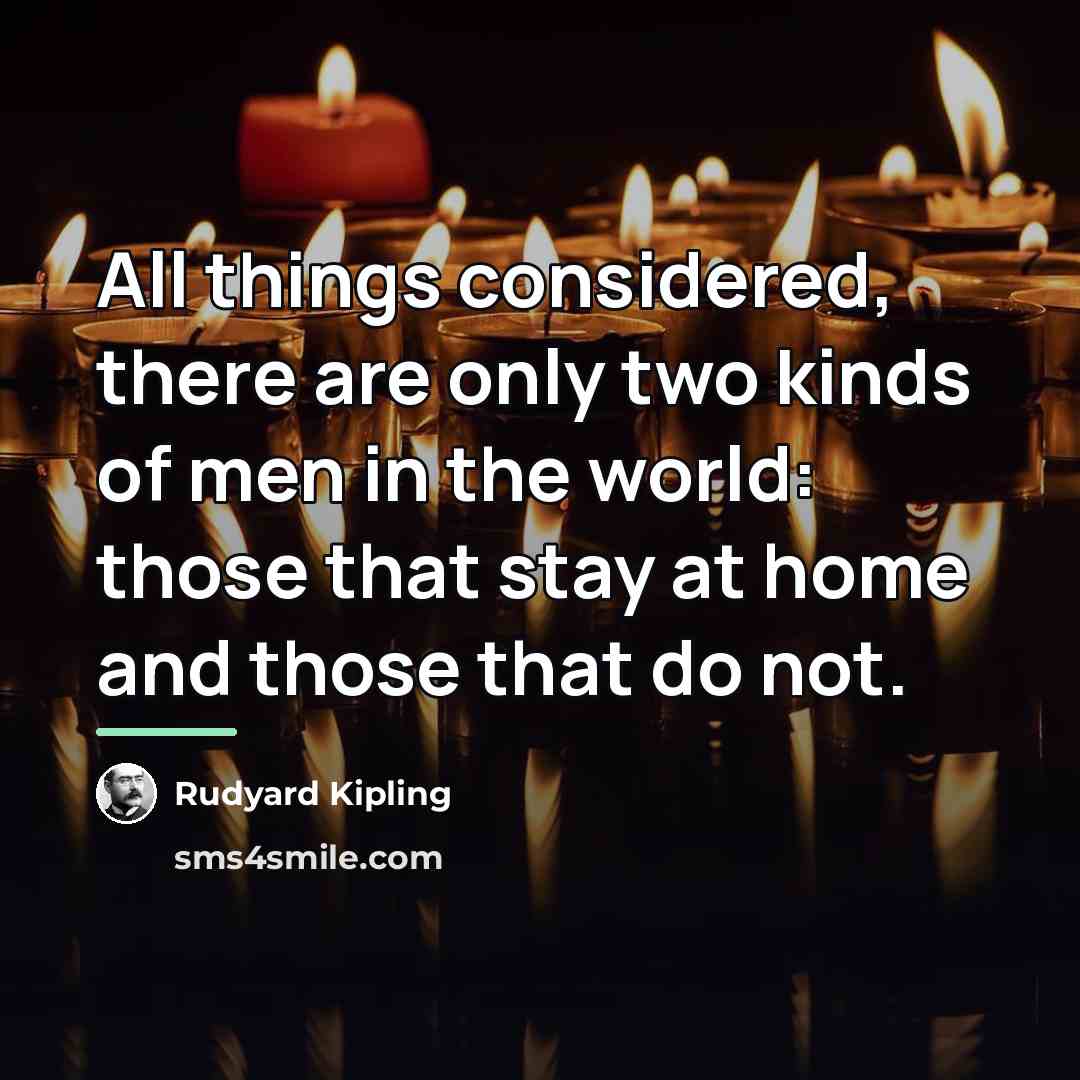 “All things considered, there are only two kinds of men…” quote by Rudyard Kipling