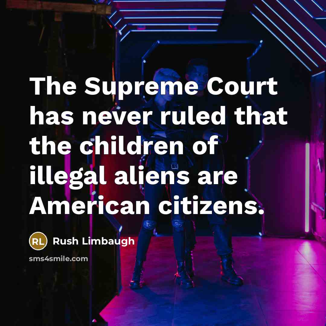 “The Supreme Court has never ruled that the children of…” quote by Rush Limbaugh